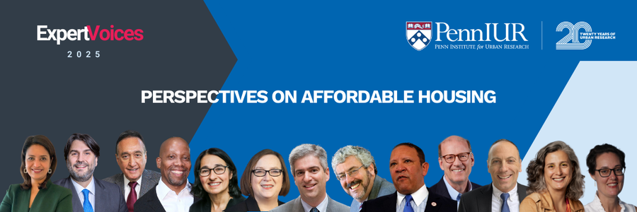 Penn IUR Expert Voices 2025 | Perspectives on Affordable Housing